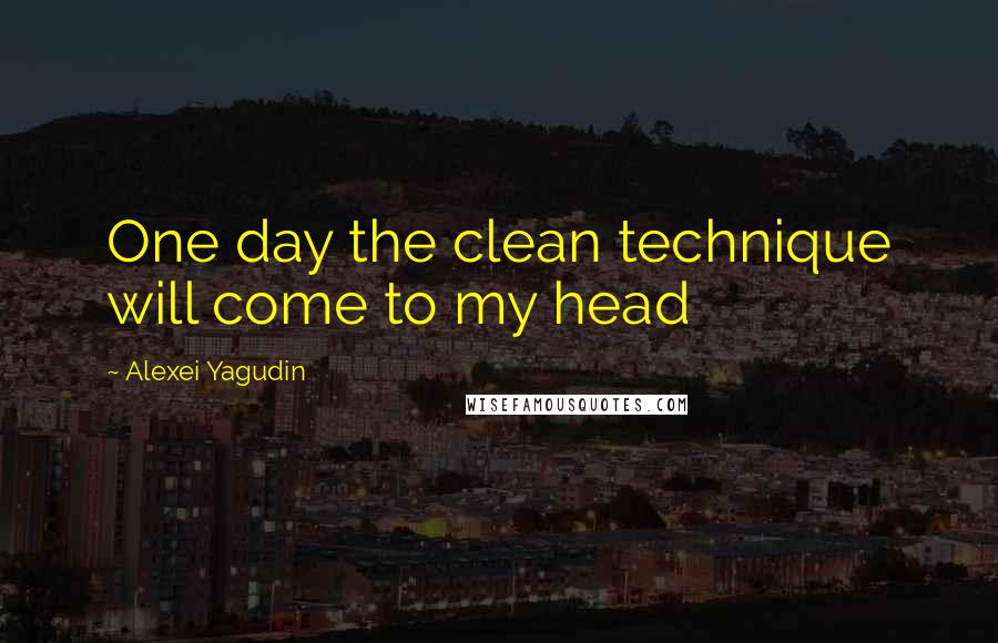 Alexei Yagudin Quotes: One day the clean technique will come to my head