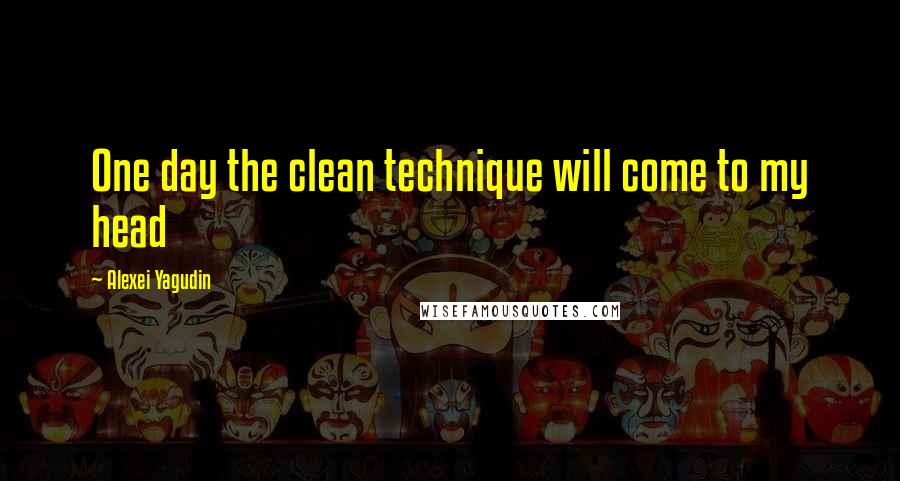 Alexei Yagudin Quotes: One day the clean technique will come to my head