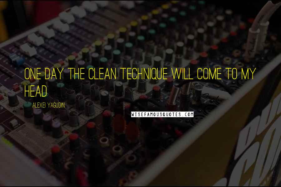 Alexei Yagudin Quotes: One day the clean technique will come to my head