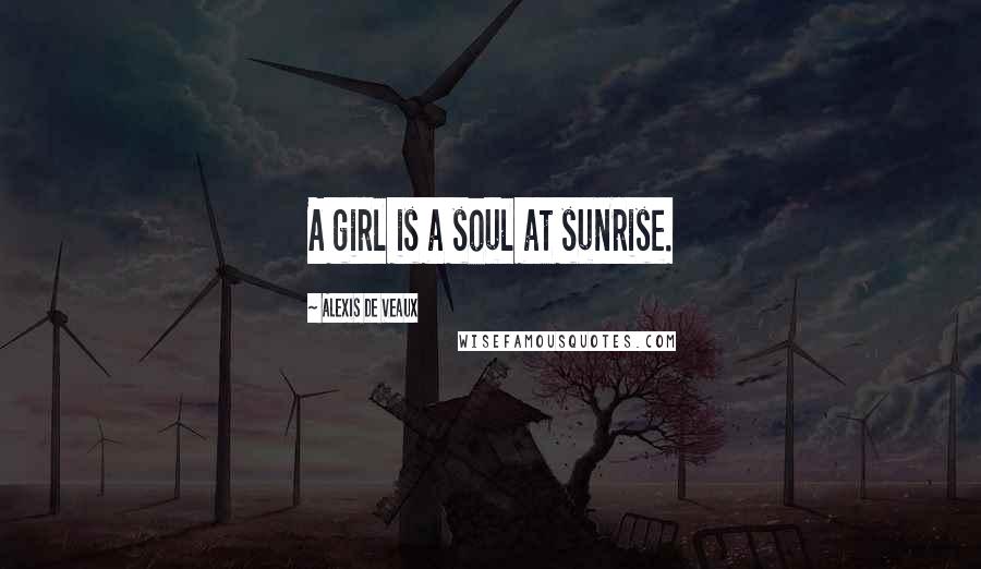 Alexis De Veaux Quotes: A girl is a soul at sunrise.