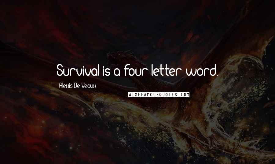 Alexis De Veaux Quotes: Survival is a four letter word.