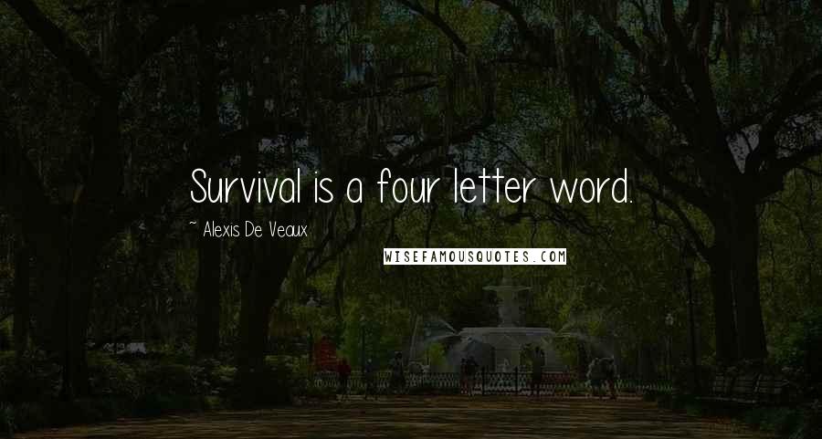 Alexis De Veaux Quotes: Survival is a four letter word.