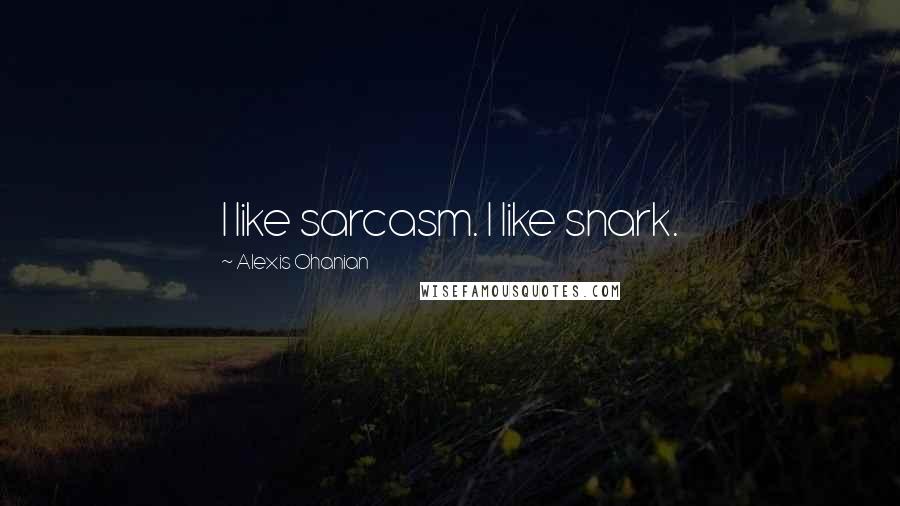 Alexis Ohanian Quotes: I like sarcasm. I like snark.