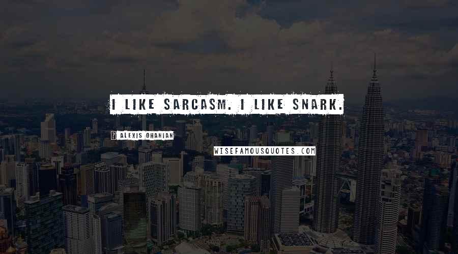 Alexis Ohanian Quotes: I like sarcasm. I like snark.