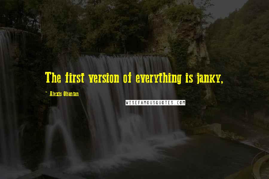 Alexis Ohanian Quotes: The first version of everything is janky,