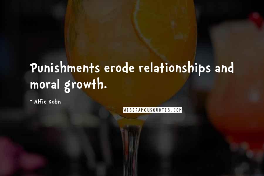 Alfie Kohn Quotes: Punishments erode relationships and moral growth.