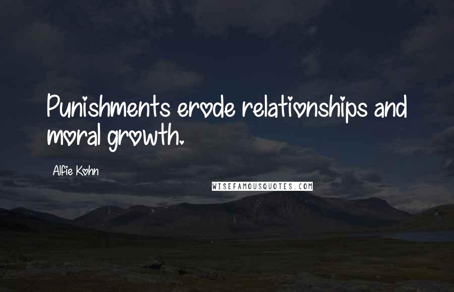 Alfie Kohn Quotes: Punishments erode relationships and moral growth.