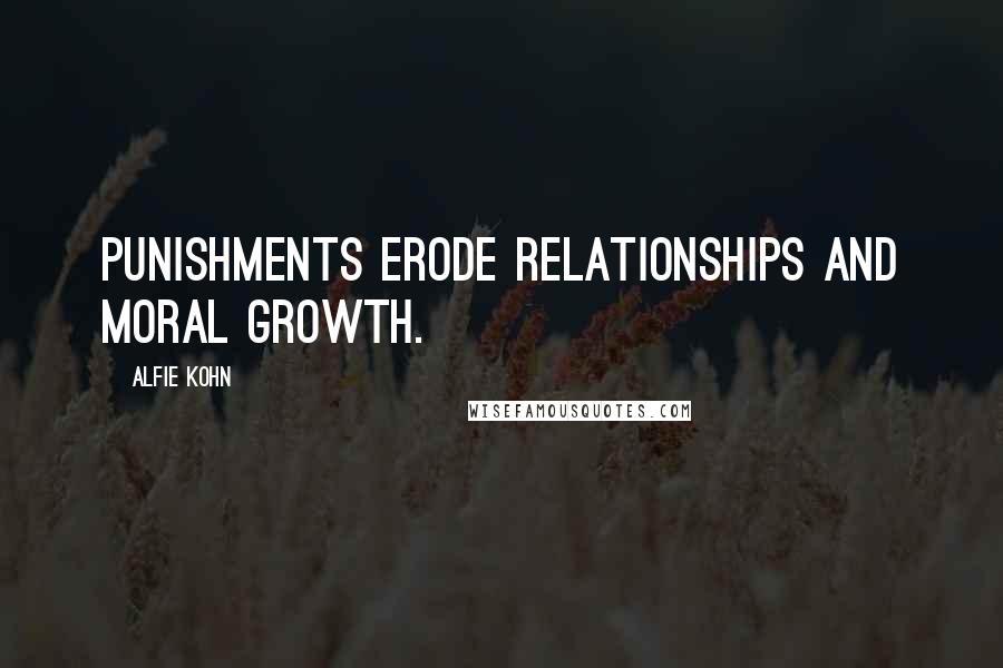 Alfie Kohn Quotes: Punishments erode relationships and moral growth.