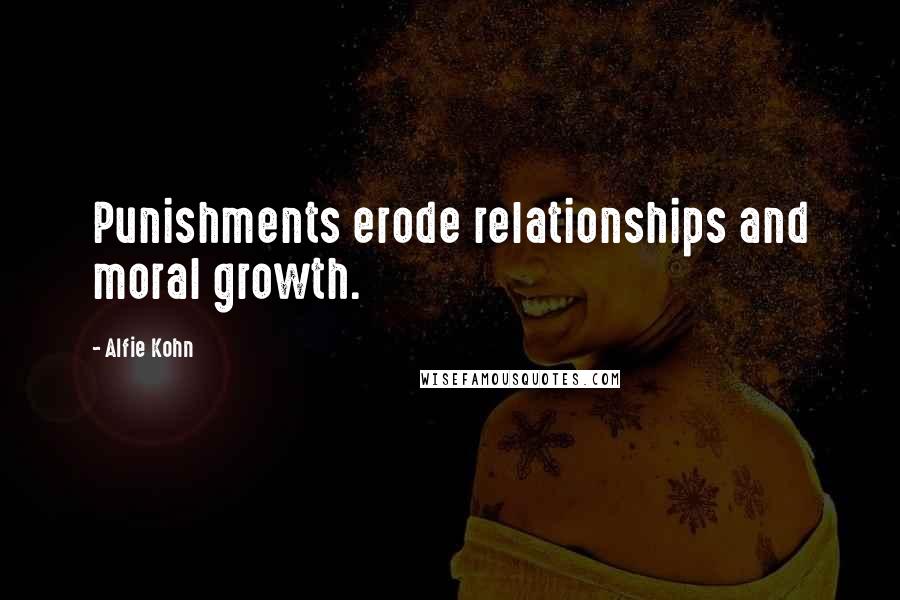 Alfie Kohn Quotes: Punishments erode relationships and moral growth.