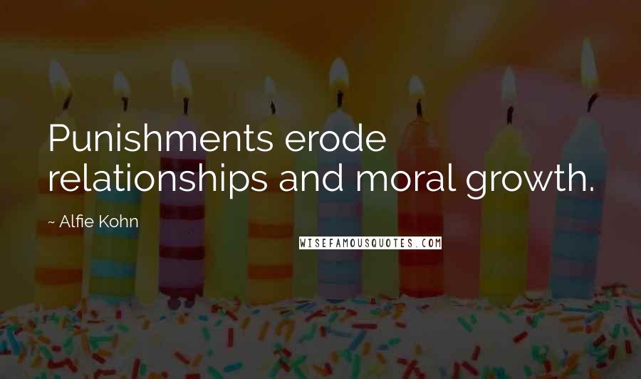 Alfie Kohn Quotes: Punishments erode relationships and moral growth.