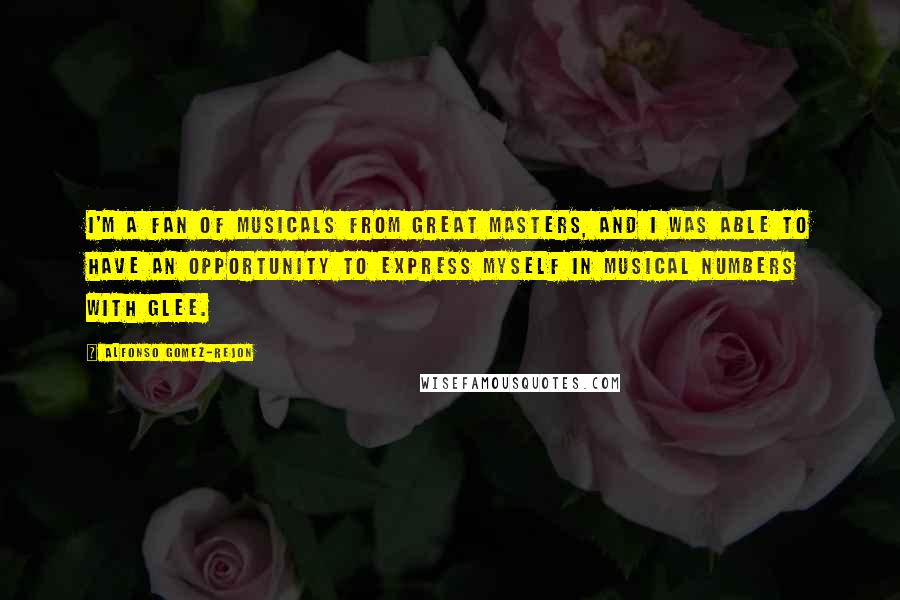 Alfonso Gomez-Rejon Quotes: I'm a fan of musicals from great masters, and I was able to have an opportunity to express myself in musical numbers with Glee.