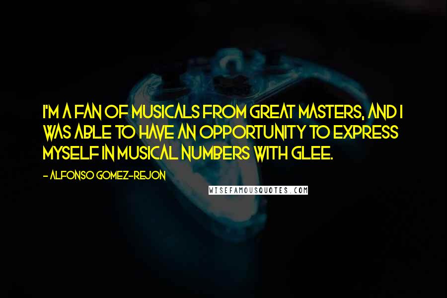 Alfonso Gomez-Rejon Quotes: I'm a fan of musicals from great masters, and I was able to have an opportunity to express myself in musical numbers with Glee.