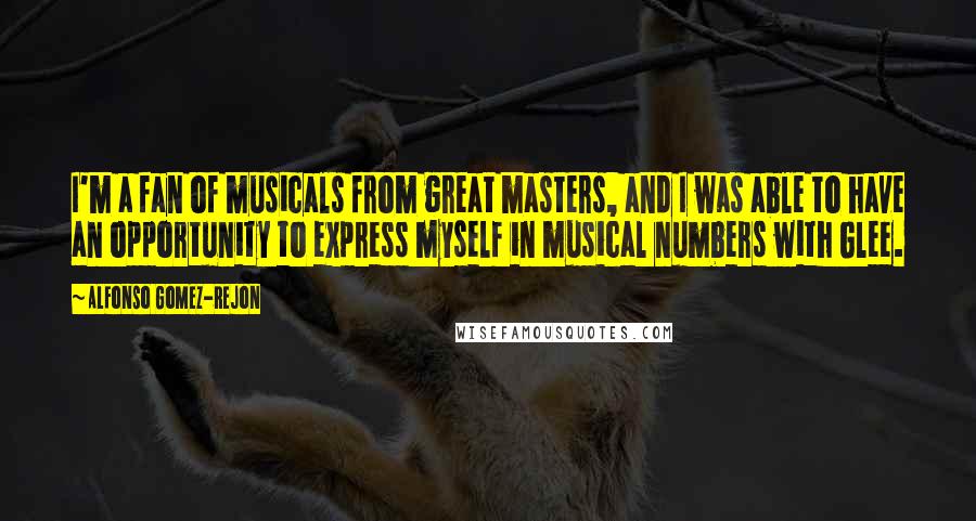 Alfonso Gomez-Rejon Quotes: I'm a fan of musicals from great masters, and I was able to have an opportunity to express myself in musical numbers with Glee.