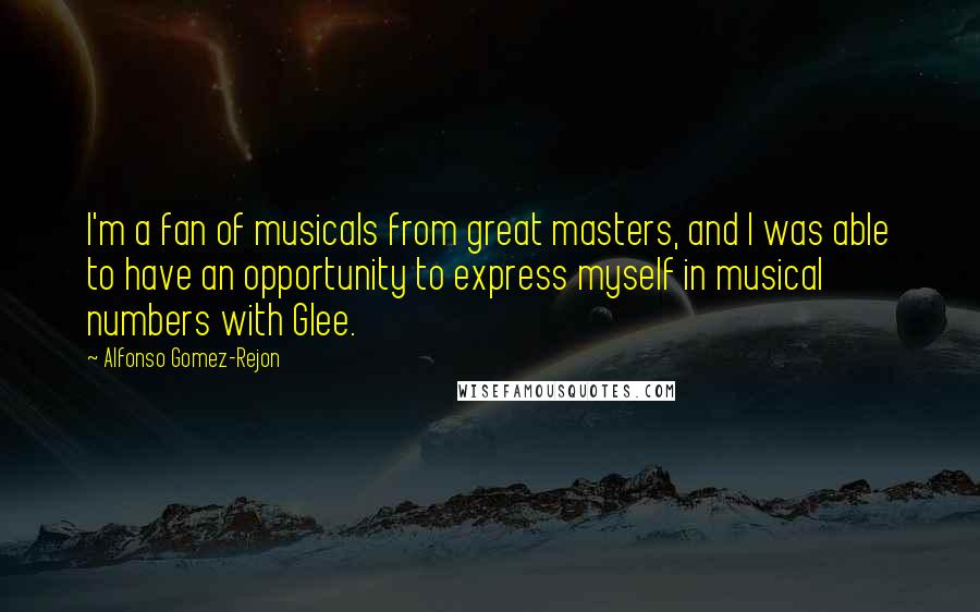 Alfonso Gomez-Rejon Quotes: I'm a fan of musicals from great masters, and I was able to have an opportunity to express myself in musical numbers with Glee.