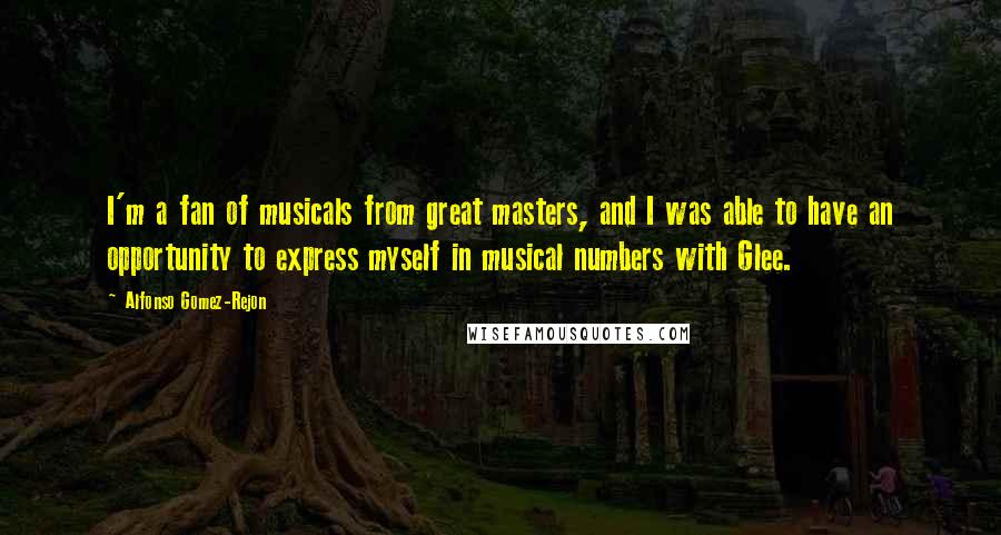 Alfonso Gomez-Rejon Quotes: I'm a fan of musicals from great masters, and I was able to have an opportunity to express myself in musical numbers with Glee.