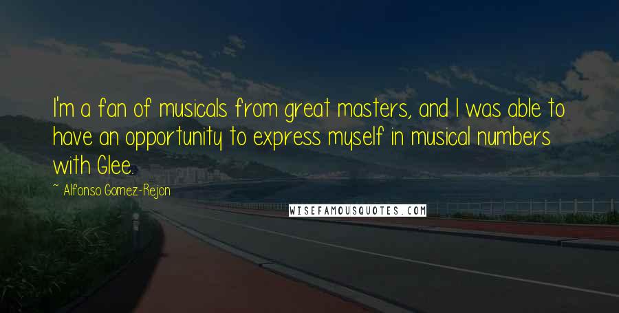 Alfonso Gomez-Rejon Quotes: I'm a fan of musicals from great masters, and I was able to have an opportunity to express myself in musical numbers with Glee.