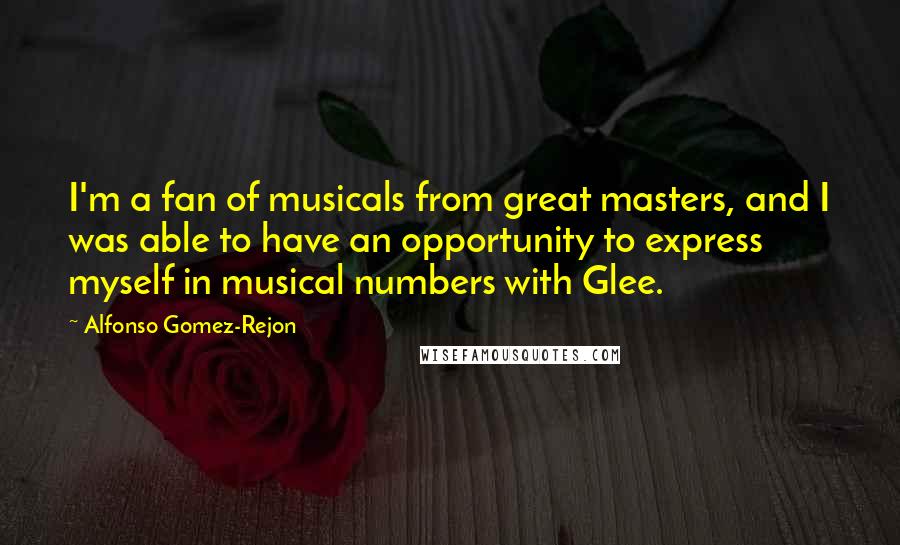 Alfonso Gomez-Rejon Quotes: I'm a fan of musicals from great masters, and I was able to have an opportunity to express myself in musical numbers with Glee.