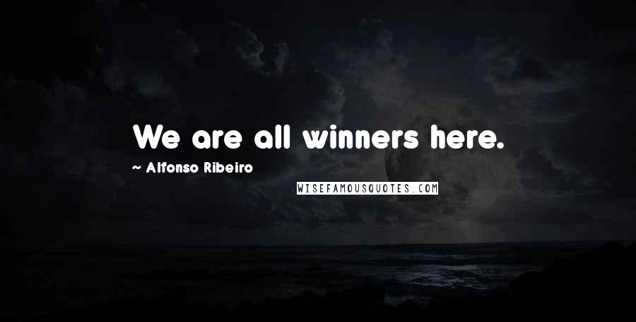 Alfonso Ribeiro Quotes: We are all winners here.