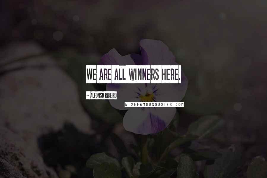 Alfonso Ribeiro Quotes: We are all winners here.