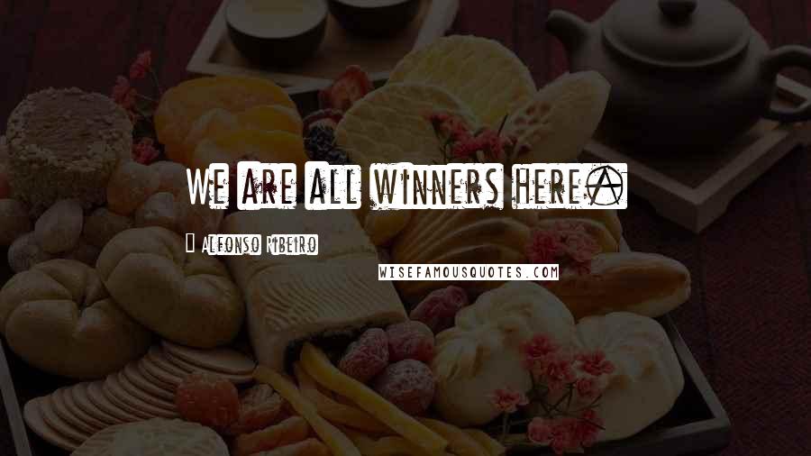 Alfonso Ribeiro Quotes: We are all winners here.