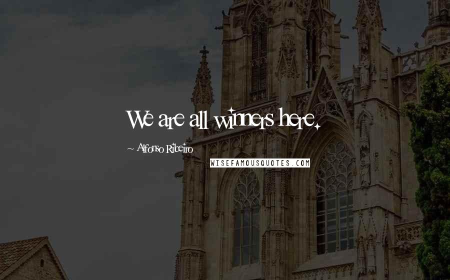 Alfonso Ribeiro Quotes: We are all winners here.