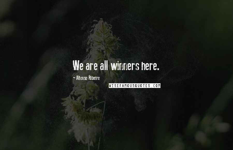 Alfonso Ribeiro Quotes: We are all winners here.