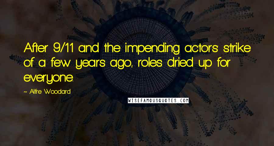 Alfre Woodard Quotes: After 9/11 and the impending actors' strike of a few years ago, roles dried up for everyone.