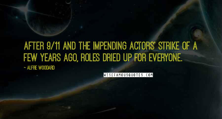 Alfre Woodard Quotes: After 9/11 and the impending actors' strike of a few years ago, roles dried up for everyone.