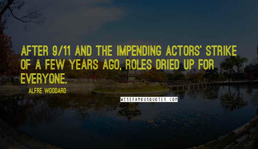 Alfre Woodard Quotes: After 9/11 and the impending actors' strike of a few years ago, roles dried up for everyone.