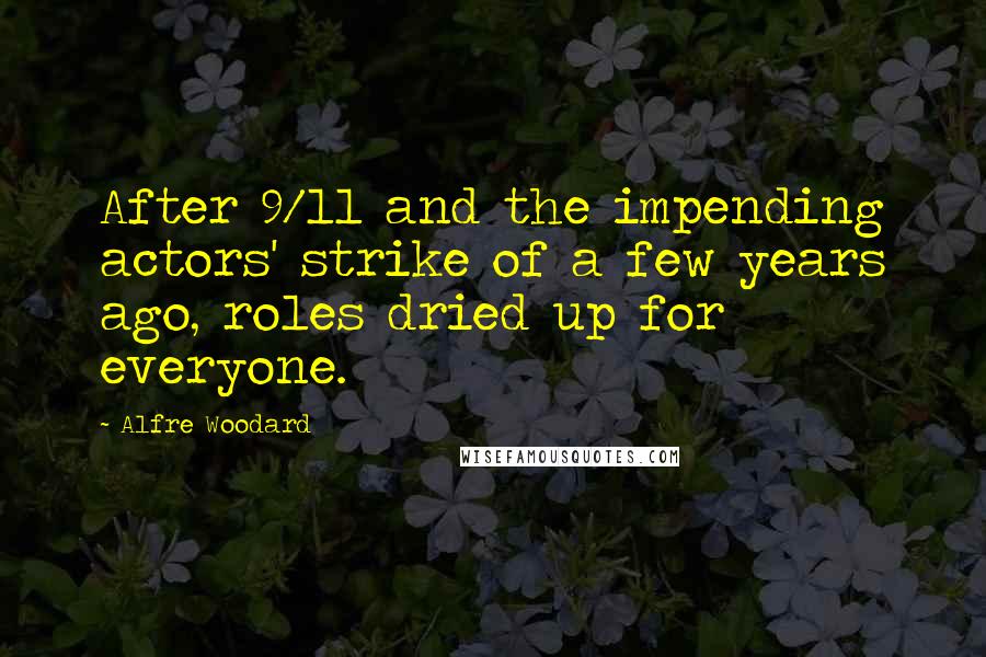 Alfre Woodard Quotes: After 9/11 and the impending actors' strike of a few years ago, roles dried up for everyone.