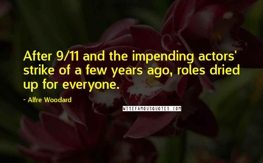 Alfre Woodard Quotes: After 9/11 and the impending actors' strike of a few years ago, roles dried up for everyone.