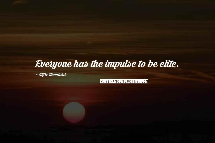 Alfre Woodard Quotes: Everyone has the impulse to be elite.