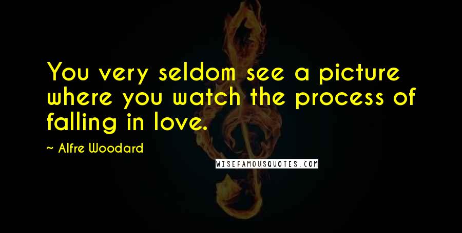 Alfre Woodard Quotes: You very seldom see a picture where you watch the process of falling in love.