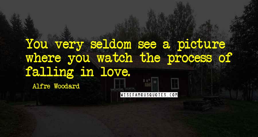 Alfre Woodard Quotes: You very seldom see a picture where you watch the process of falling in love.