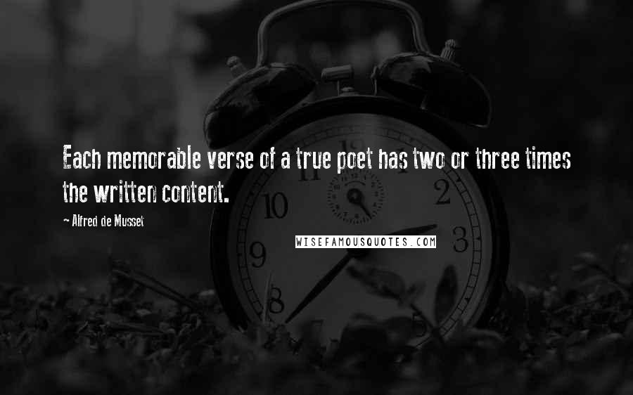 Alfred De Musset Quotes: Each memorable verse of a true poet has two or three times the written content.
