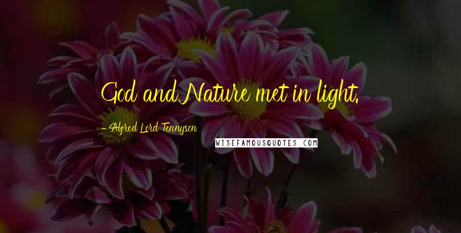 Alfred Lord Tennyson Quotes: God and Nature met in light.