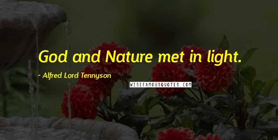 Alfred Lord Tennyson Quotes: God and Nature met in light.