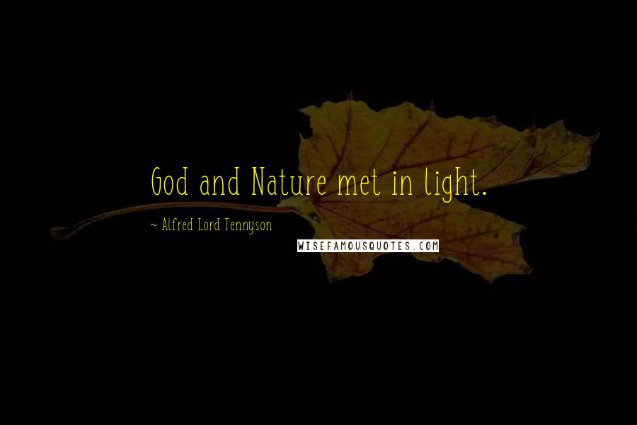 Alfred Lord Tennyson Quotes: God and Nature met in light.