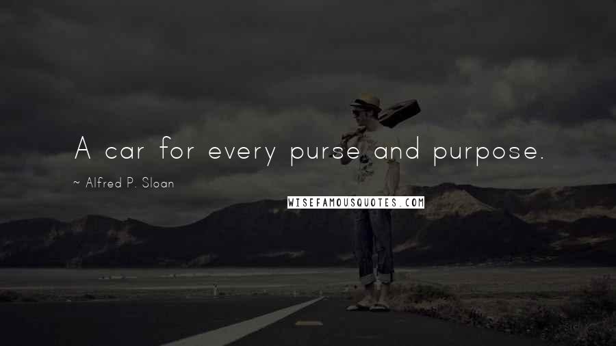 Alfred P. Sloan Quotes: A car for every purse and purpose.