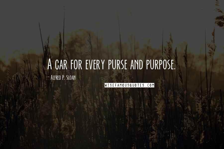 Alfred P. Sloan Quotes: A car for every purse and purpose.