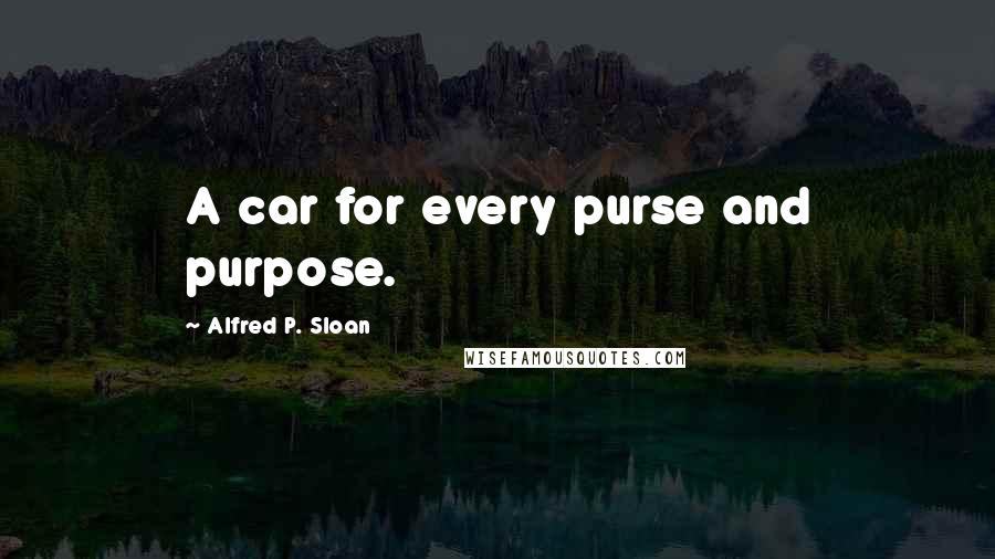 Alfred P. Sloan Quotes: A car for every purse and purpose.