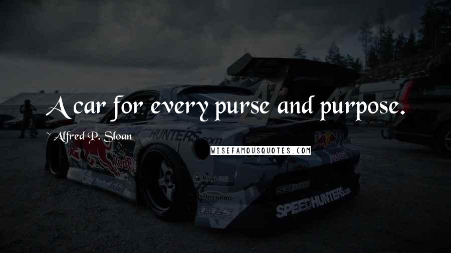 Alfred P. Sloan Quotes: A car for every purse and purpose.