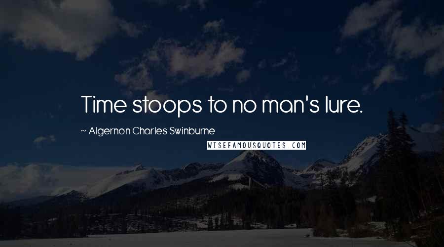 Algernon Charles Swinburne Quotes: Time stoops to no man's lure.