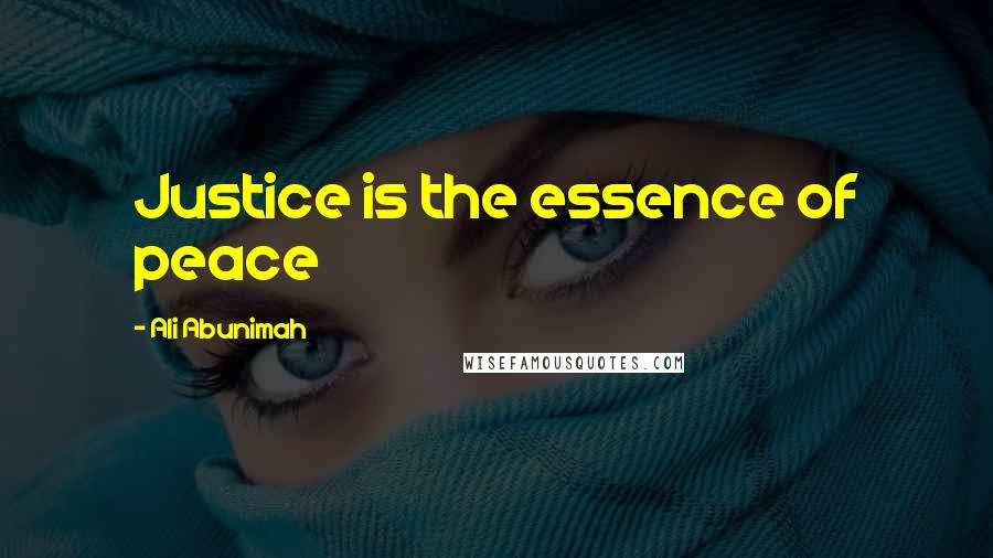 Ali Abunimah Quotes: Justice is the essence of peace