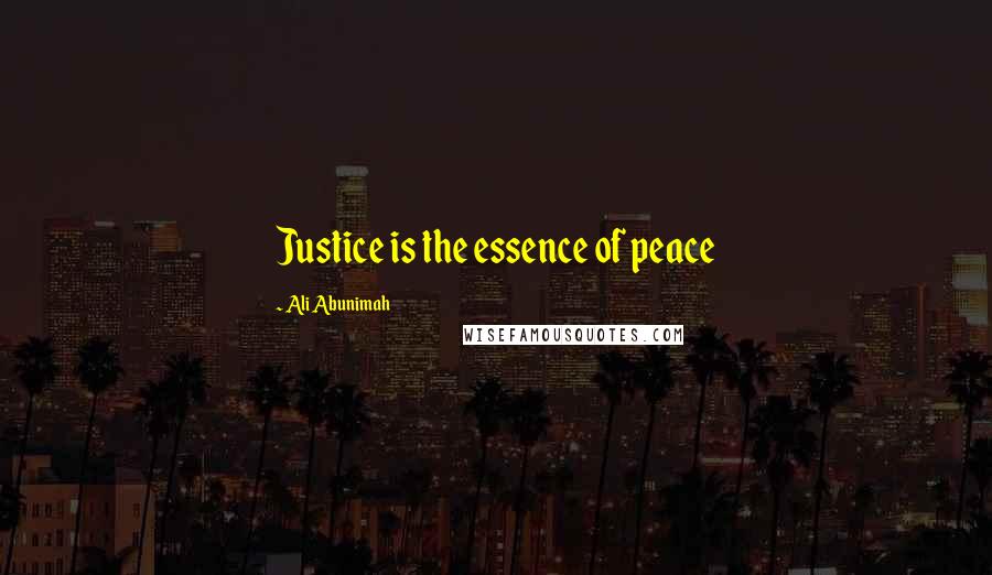 Ali Abunimah Quotes: Justice is the essence of peace