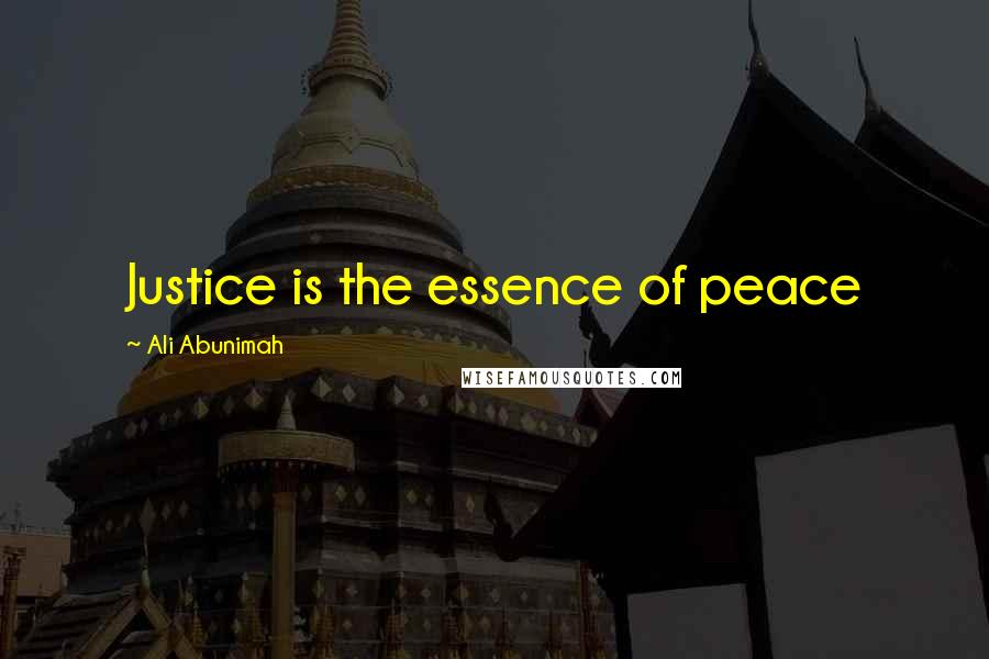 Ali Abunimah Quotes: Justice is the essence of peace