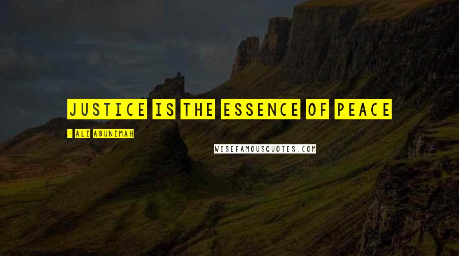 Ali Abunimah Quotes: Justice is the essence of peace