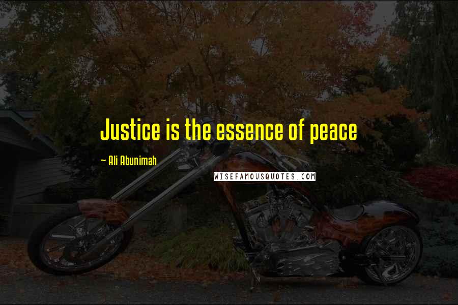 Ali Abunimah Quotes: Justice is the essence of peace