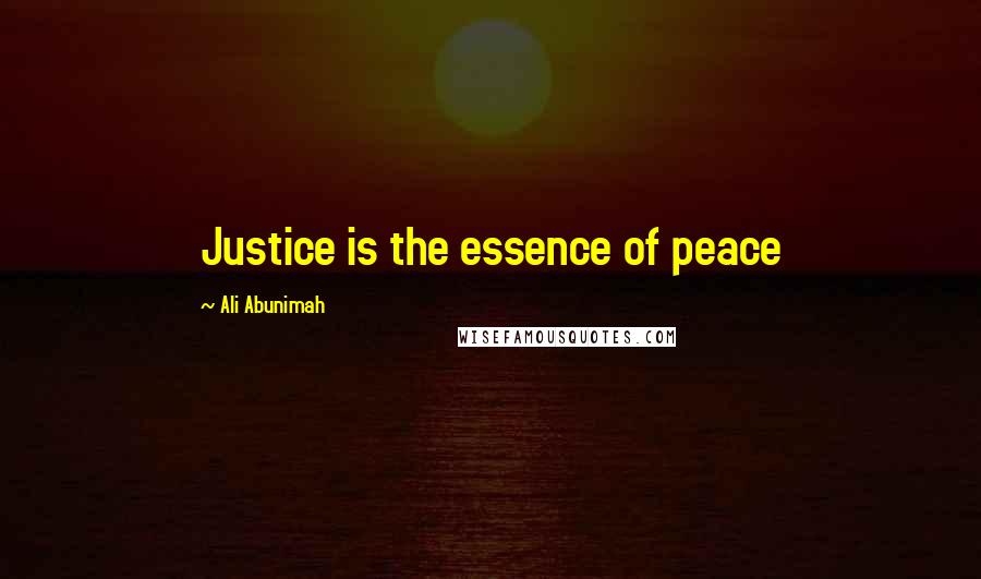 Ali Abunimah Quotes: Justice is the essence of peace