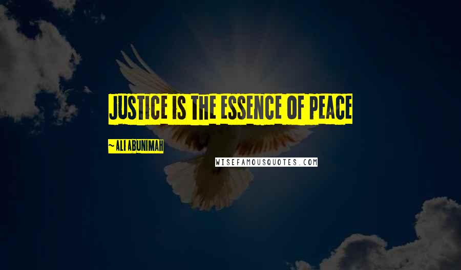 Ali Abunimah Quotes: Justice is the essence of peace